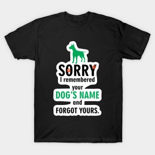 sorry i remembered your dog’s name and not yours T-Shirt